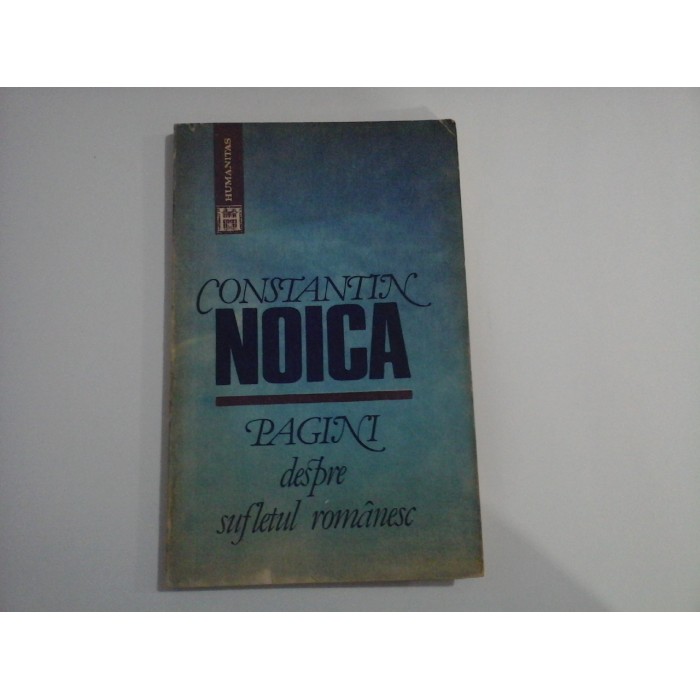 PAGINI DESPRE SUFLETUL ROMANESC - CONSTANTIN NOICA PAGINI DESPRE SUFLETUL ROMANESC - CONSTANTIN NOICA